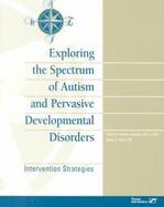Exploring the Spectrum of Autism and Pervasive Developmental Disorders: Intervention Strategies cover