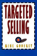 Targeted Selling: Change Your Behavior and Get That Sale cover