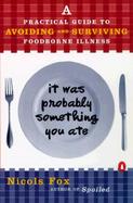 It Was Probably Something You Ate: A Practical Guide to Avoiding and Surviving Foodborne Illness cover