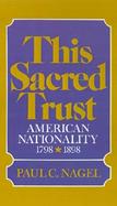 This Sacred Trust American Nationality 1798-1898 cover