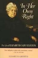 In Her Own Right The Life of Elizabeth Cady Stanton cover