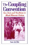 The Coupling Convention Sex, Text, and Tradition in Black Women's Fiction cover