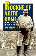 Rockne of Notre Dame: The Making of a Football Legend cover