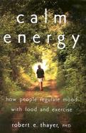 Calm Energy: How People Regulate Mood with Food and Exercise cover