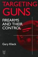 Targeting Guns Firearms and Their Control cover