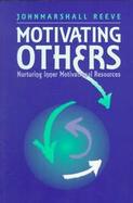 Motivating Others: Nurturing Inner Motivational Resources cover