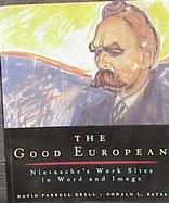 The Good European Nietzsche's Work Sites in Word and Image cover