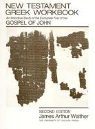 New Testament Greek Workbook: An Inductive Study of the Complete Text of the Gospel of John cover