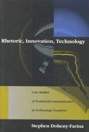 Rhetoric, Innovation, Technology Case Studies of Technical Communication in Technology Transfers cover