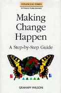 Making Change Happen: A Step-By-Step Guide cover