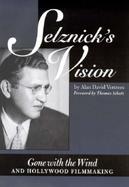 Selznick's Vision Gone With the Wind and Hollywood Filmmaking cover