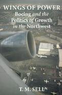 Wings of Power Boeing and the Politics of Growth in the Northwest cover