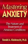 Mastering Anxiety The Nature and Treatment of Anxious Conditions cover