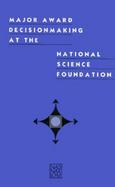 Major Award Decisionmaking at the National Science Foundation Panel on Nsf Decisionmaking Awards Committee on Science, Engineering, and Public Poli cover