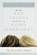 When Bad Things Happen to Good Marriages How to Stay Together When Life Pulls You Apart cover