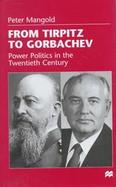 From Tirpitz to Gorbachev: Power Politics in the Twentieth Century cover