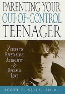 Parenting Your Out-Of-Control Teenager 7 Steps to Reestablish Authority and Reclaim Love cover