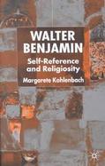 Walter Benjamin Self-Reference and Religiosity cover