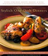 Stylish One-Dish Dinners: Stews, Stir Fries, Roasts, Braises, and More for Family Dinners and Entertaining Friends cover