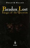 Paradox Lost Images of the Quantum cover