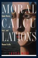 Moral Calculations Game Theory, Logic, and Human Frailty cover