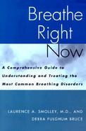Breathe Right Now A Comprehensive Guide to Understanding and Treating the Most Common Breathing Disorders cover