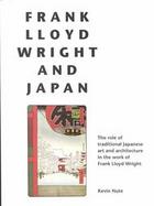 Frank Lloyd Wright and Japan The Role of Traditional Japanese Art and Architecture in the Work of Frank Lloyd Wright cover