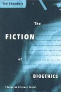 The Fiction of Bioethics Cases As Literary Texts cover