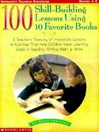 100 Skill-Building Lessons Using 10 Favorite Books A Teacher's Treasury of Irresistible Lessons & Activities That Help Children Meet Important Learnin cover