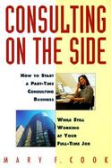 Consulting on the Side How to Start a Part-Time Consulting Business While Still Working at Your Full-Time Job cover