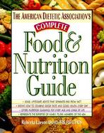 The American Dietetic Associations Complete Food and Nutrition Guide cover