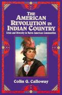 The American Revolution in Indian Country Crisis and Diversity in Native American Communities cover