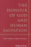The Honour of God and Human Salvation Calvin's Theology According to His Institutes cover