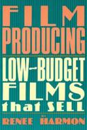 Film Producing Low Budget Films That Sell cover