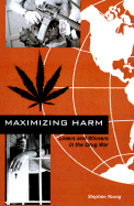 Maximizing Harm Losers and Winners in the Drug War cover