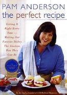 The Perfect Recipe Getting It Right Every Time  Making Our Favorite Dishes the Absolute Best They Can Be cover