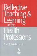 Reflective Teaching and Learning in the Health Professions: Action Research in Professional Education cover