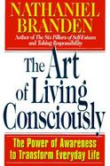 The Art of Living Consciously The Power of Awareness to Transform Everyday Life cover