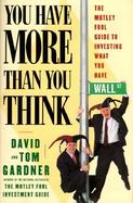 You Have More Than You Think: The Motley Fool Guide to Investing What You Have cover