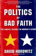 The Politics of Bad Faith The Radical Assault on America's Future cover