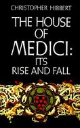 The House of Medici Its Rise and Fall cover