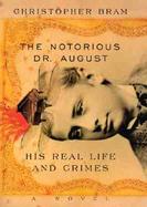 The Notorious Dr. August: His Real Life and Crimes cover