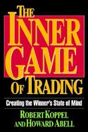 The Inner Game of Trading Creating the Winner's State of Mind cover