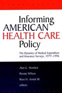 Informing American Health Care Policy The Dynamics of Medical Expenditure and Insurance Surveys, 1977-1996 cover