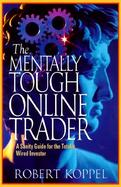 The Mentally Tough Online Trader A Sanity Guide for the Totally Wired Investor cover