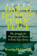 These Daring Disturbers of the Public Peace: The Struggle for Property and Power in Early New Jersey cover
