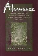 Alamance The Holt Family and Industrialization in a North Carolina County, 1837-1900 cover