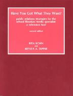 Have You Got What They Want? Public Relations Strategies for the School Librarian/Media Specialist  A Reference Tool cover