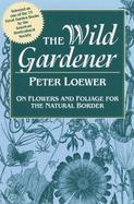 The Wild Gardener On Flowers and Foliage for the Natural Border cover