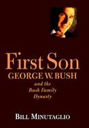 First Son: George W. Bush and the Bush Family Dynasty cover